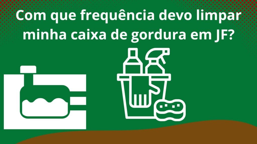 Com-que-frequência-devo-limpar-minha-caixa-de-gordura-em-JF
