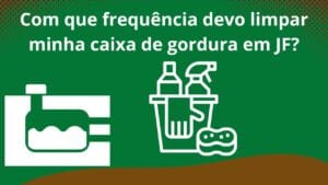 Com-que-frequência-devo-limpar-minha-caixa-de-gordura-em-JF